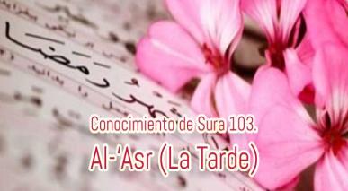  Conocimiento de Sura 103. Al-‘Asr (La Tarde)