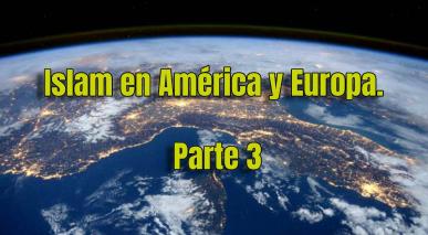 Islam en América y Europa. Parte 3