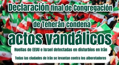 Declaración final de Congregación de Teherán condena  actos vandálicos. 