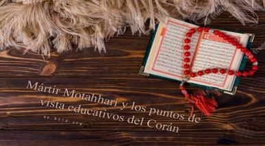 Mártir Motahhari y los puntos de vista educativos del Corán